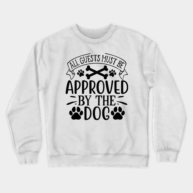 all guests must be approved by the dog Crewneck Sweatshirt by badrianovic